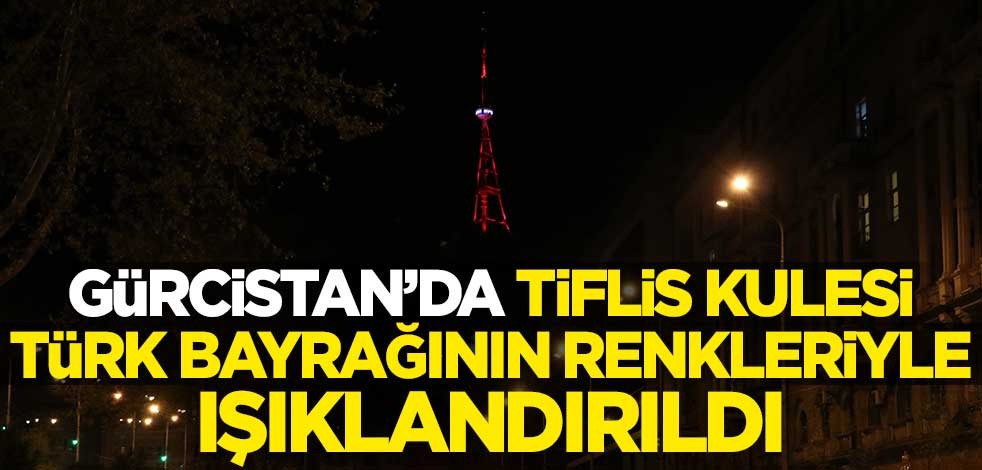 Gürcistan'da Tiflis Kulesi Türk bayrağının renkleriyle ışıklandırıldı