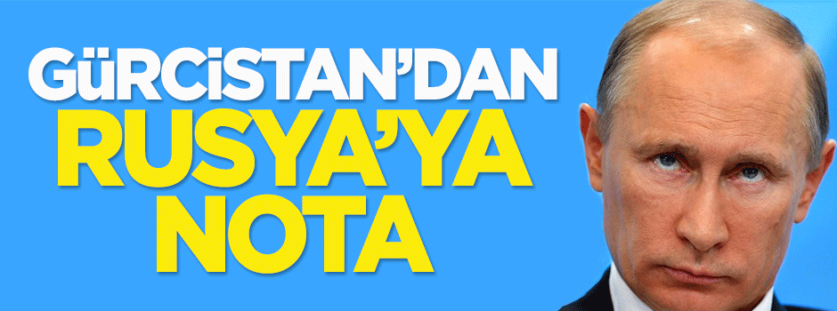 Gürcistan'dan Rusya'ya nota