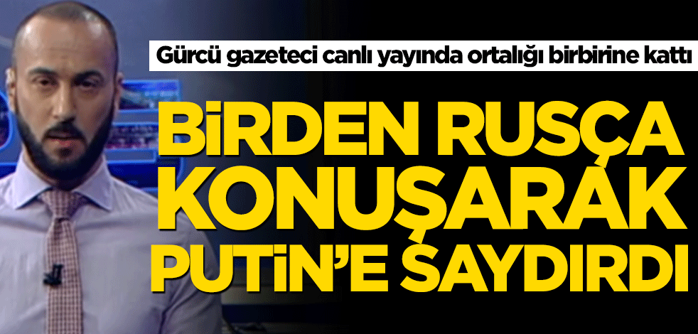 Gürcü gazeteci canlı yayında ortalığı birbirine kattı! Birden Rusça konuşarak Putin’e saydırdı