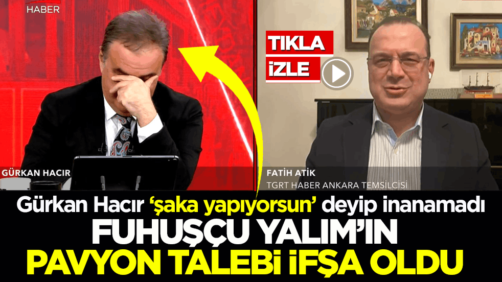 Gürkan Hacır ‘şaka yapıyorsun’ deyip inanamadı! Fuhuşçu Yalım’ın pavyon talebi ifşa oldu