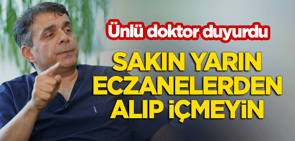 Gürkan Kubilay duyurdu: Sakın eczaneden alıp içmeyin!