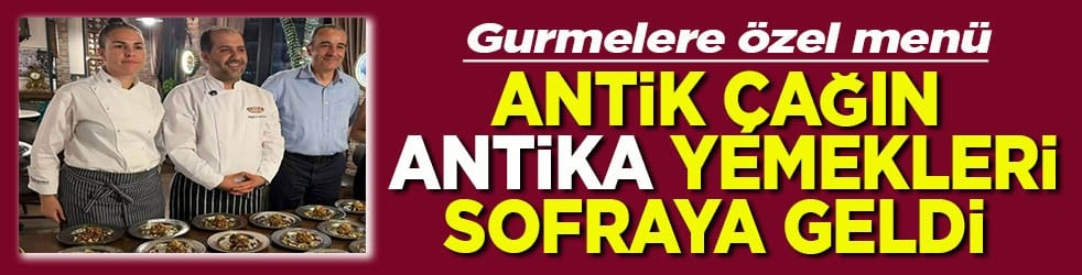 Gurmelere özel menü Antik çağın antika yemekleri sofraya geldi