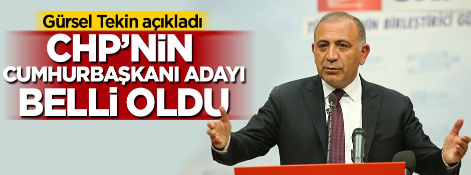 Gürsel Tekin açıkladı: CHP'nin Cumhurbaşkanı adayı belli oldu