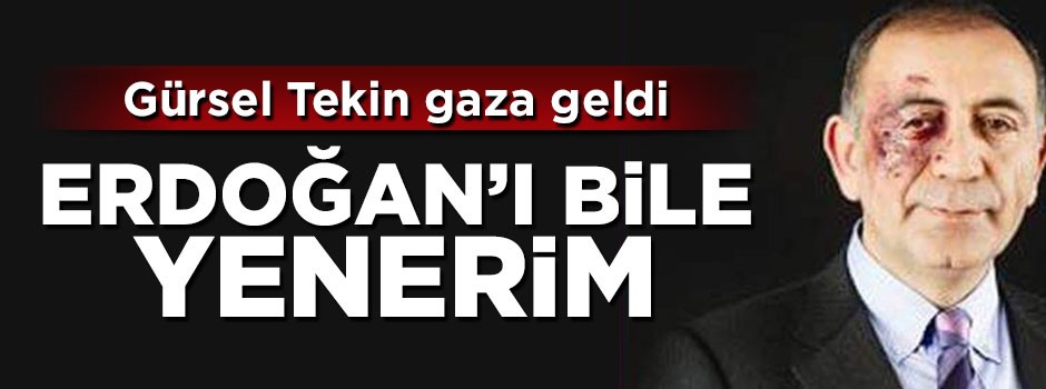Gürsel Tekin gaza geldi: Erdoğan' bile yenerim