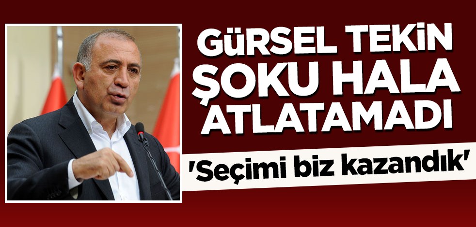 Gürsel Tekin hala şoku atlatamadı! 'Seçimi biz kazandık'