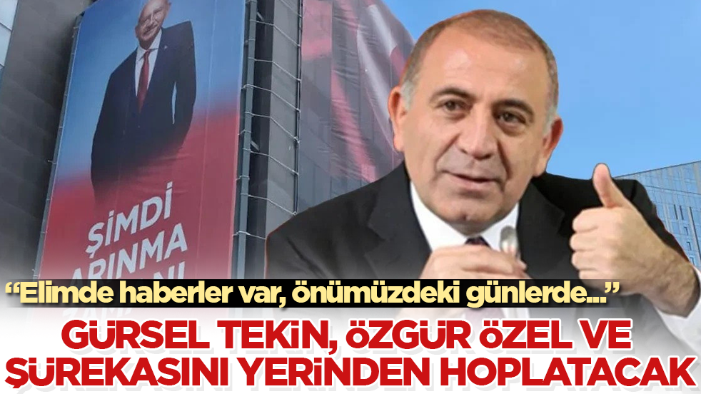 Gürsel Tekin, Özgür Özel ve şürekasını yerinden hoplatacak: Elimde haberler var, önümüzdeki günlerde...