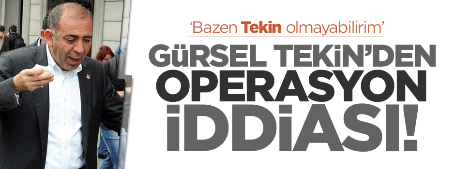Gürsel Tekin'den CHP'de 'operasyon' iddiası