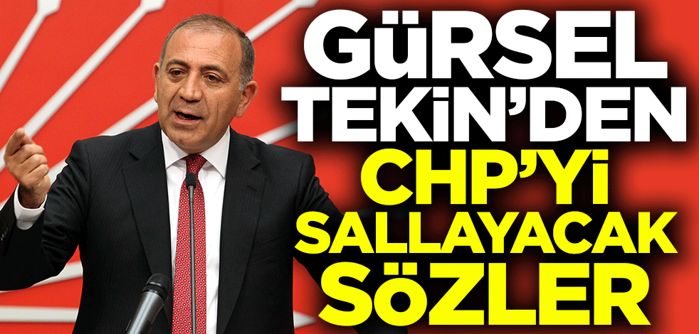 Gürsel Tekin'den CHP'yi sallayacak sözler