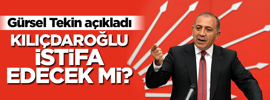 Gürsel Tekin'den istifa açıklaması!