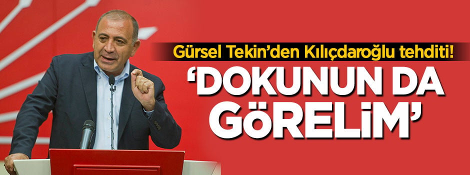 Gürsel Tekin'den Kılıçdaroğlu tehditi!