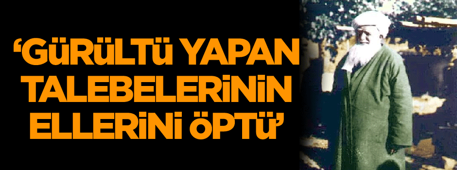 Gürültü yapan talebelerinin ellerini öptü