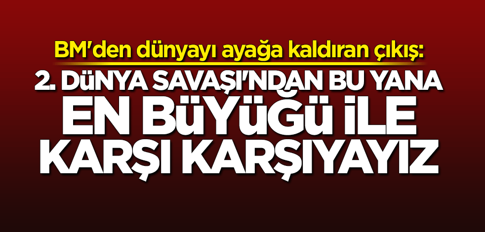 Guterres: 2. Dünya Savaşı'ndan beri en büyük küresel ekonomik krizle karşı karşıyayız