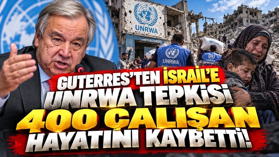 Guterres’ten İsrail’e UNRWA tepkisi: 400 çalışan hayatını kaybetti