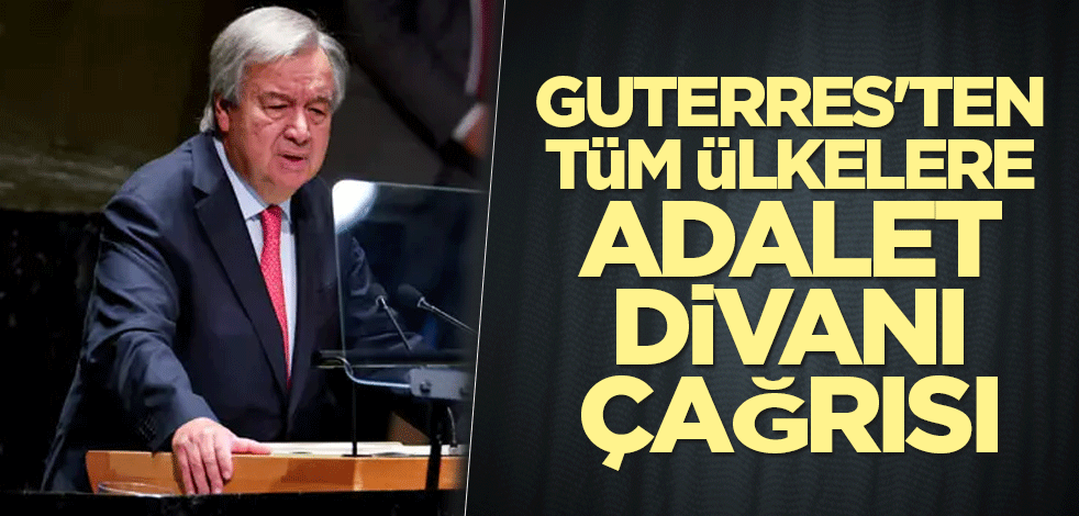 Guterres'ten tüm ülkelere Adalet Divanı çağrısı