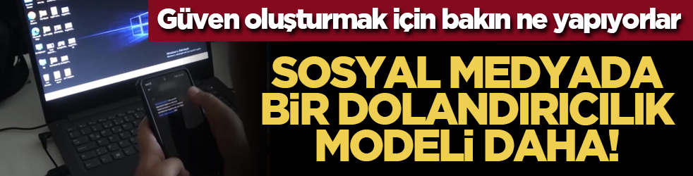 Güven oluşturmak için bakın ne yapıyorlar: Sosyal medyada bir dolandırıcılık modeli daha!