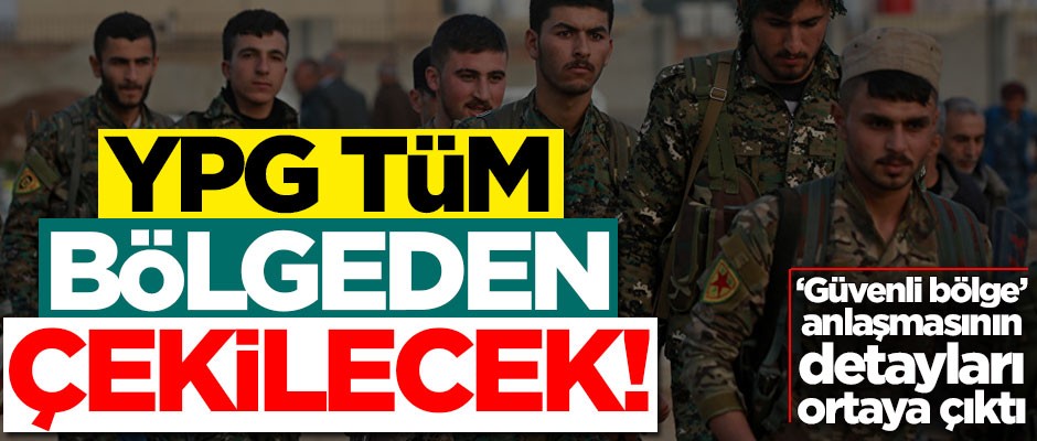 Güvenli bölge anlaşmasının detayları ortaya çıktı! 'YPG tüm bölgeden çekilecek'