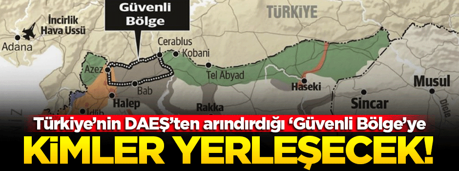 Güvenli bölgeye kimler yerleşecek!