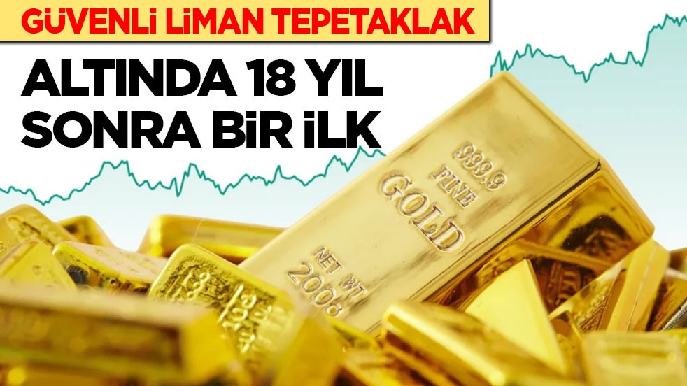 Güvenli liman tepetaklak: Altında 18 yıl sonra bir ilk! 