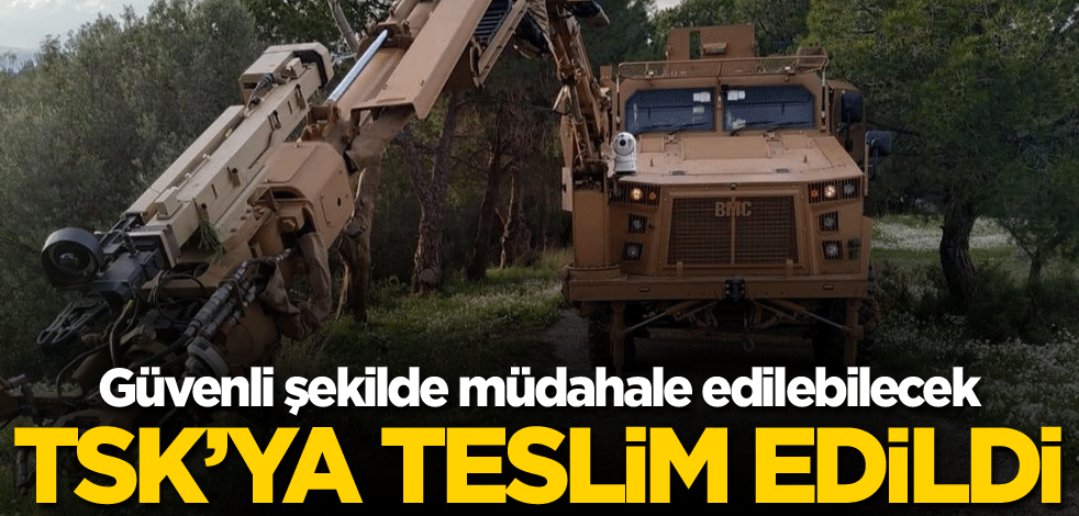 Güvenli şekilde müdahale edilebilecek! TSK'ya teslim edildi
