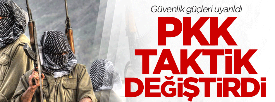 Güvenlik güçleri uyarıldı: PKK taktik değiştirdi