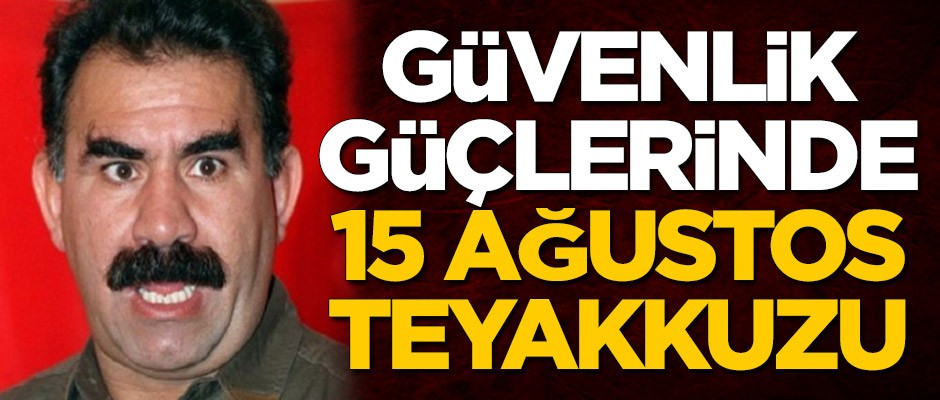 Güvenlik güçlerinde 15 Ağustos teyakkuzu
