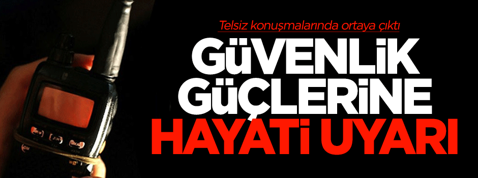 Güvenlik güçlerine hayati uyarı