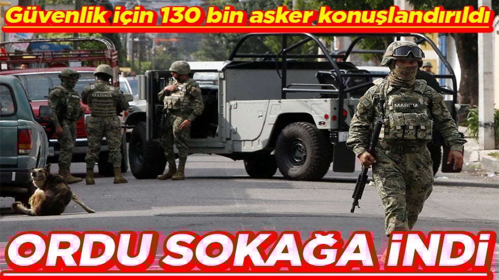 Güvenlik için 130 bin asker konuşlandırıldı Ordu sokağa indi