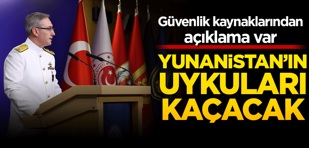 Güvenlik kaynaklarından açıklama var! Yunanistan'ın uykuları kaçacak