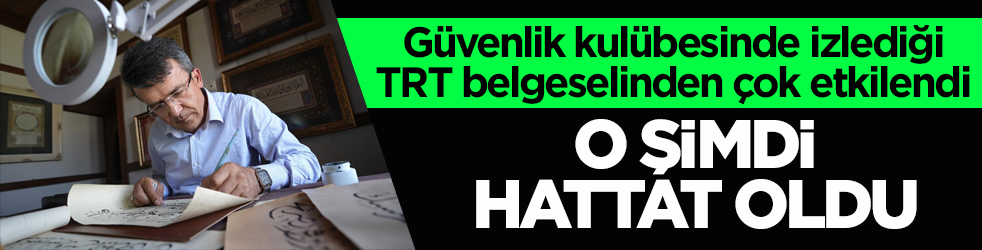 Güvenlik kulübesinde izlediği TRT belgeselinden çok etkilendi! O şimdi hattat oldu