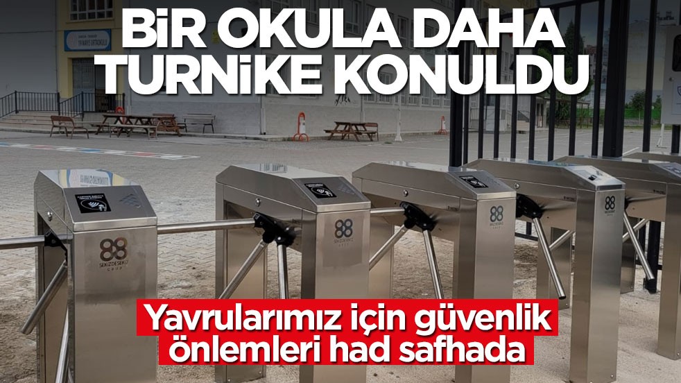 Güvenlik önlemleri had safhada: Bir okula daha turnike konuldu