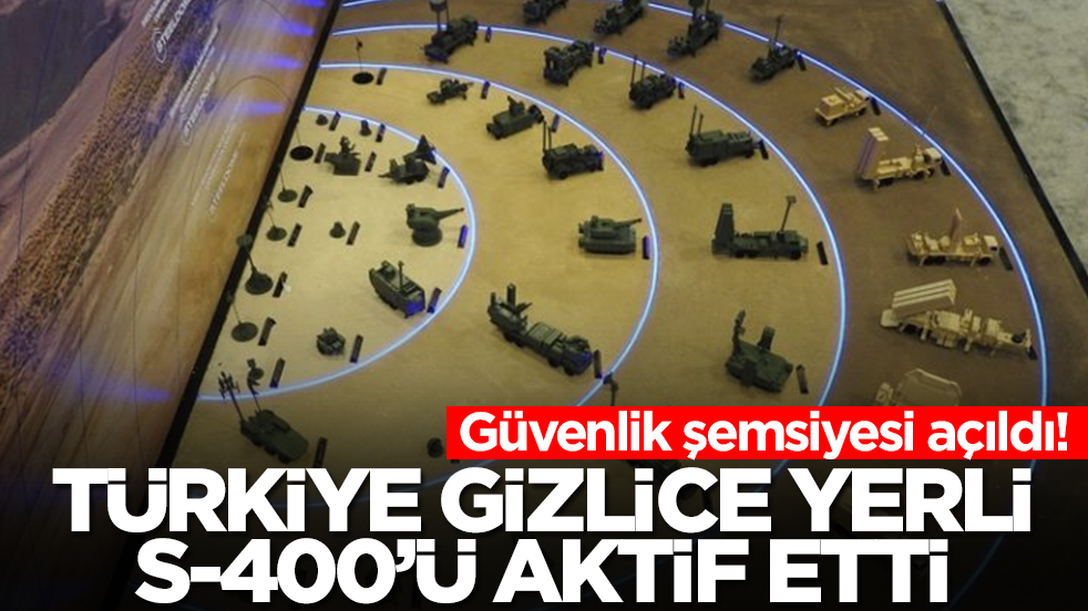 Güvenlik şemsiyesi açıldı! Türkiye gizlice yerli S-400'ü aktif etti