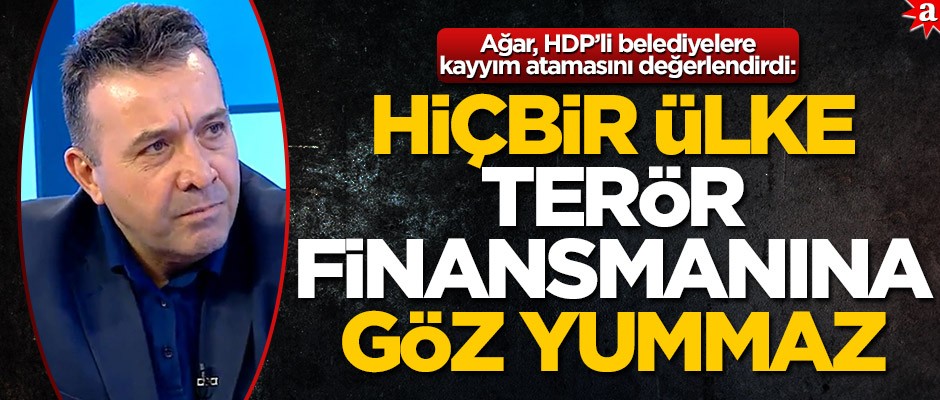 Güvenlik Uzmanı Abdullah Ağar, HDP’li belediyelere kayyım atamasını değerlendirdi: Dünyanın hiçbir ülkesi terör finansmanına göz yummaz
