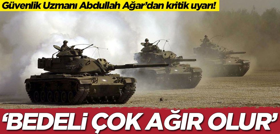 Güvenlik Uzmanı Abdullah Ağar’dan kritik uyarı! 'Bedeli çok ağır olur'
