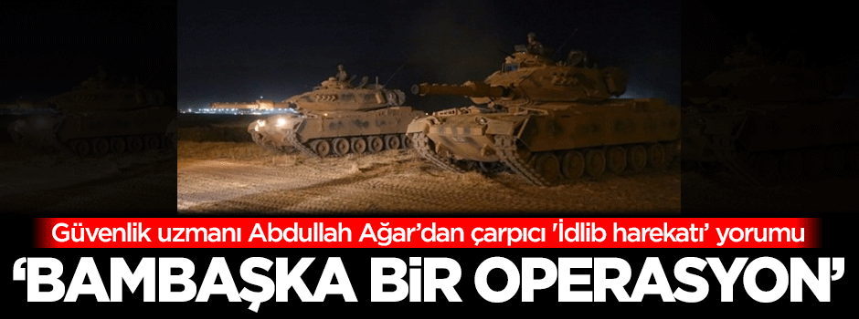 Güvenlik uzmanından çarpıcı 'İdlib' yorumu