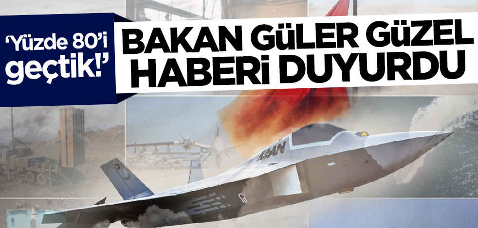 Güzel haberi Savunma Bakanı Güler duyurdu: Yüzde 80’i geçtik!