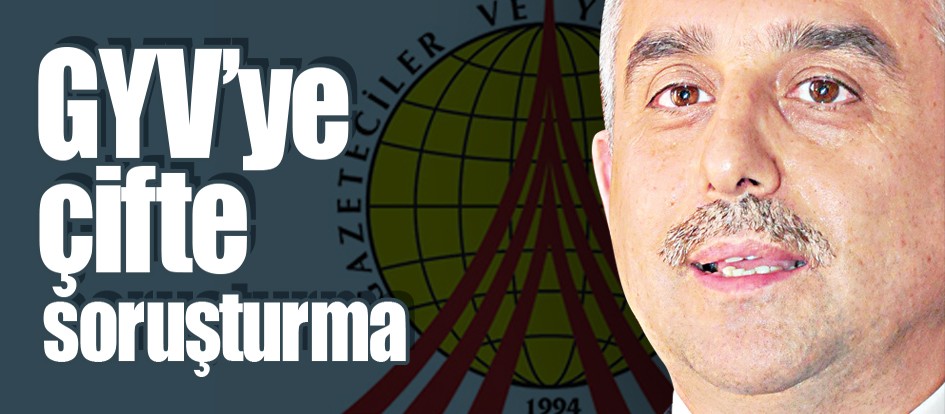 GYV’ye çifte soruşturma