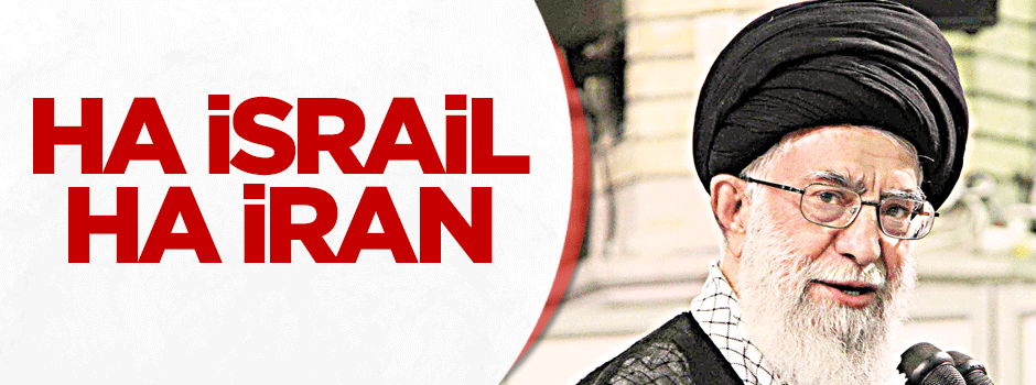 Ha İsrail ha İran!
