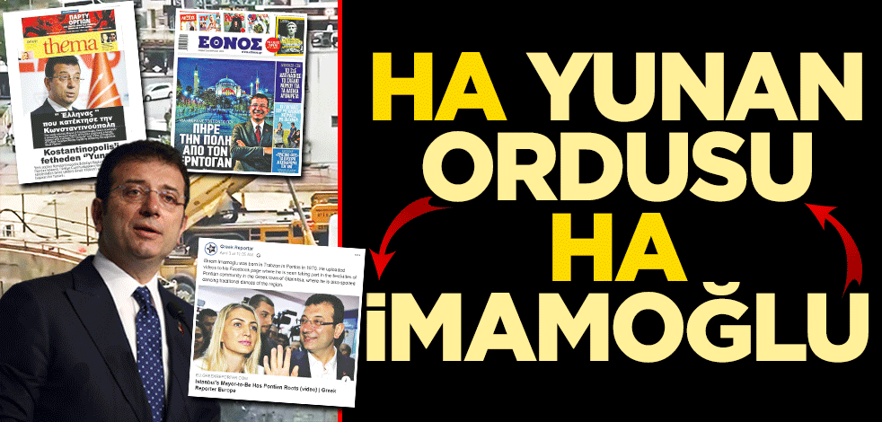 Ha Yunan ordusu ha İmamoğlu!