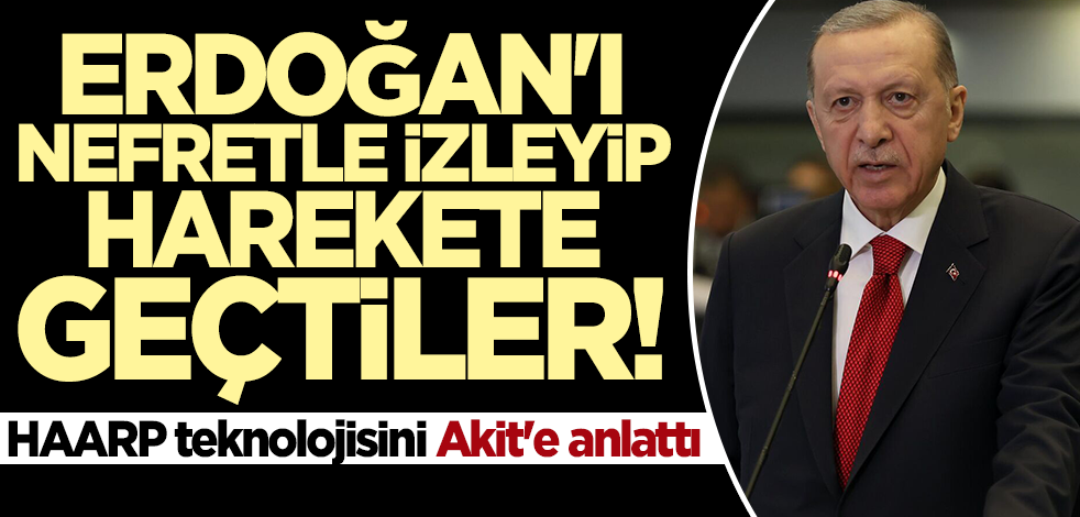 HAARP teknolojisini Akit'e anlattı: Erdoğan'ı nefretle izleyip en sonunda harekete geçtiler