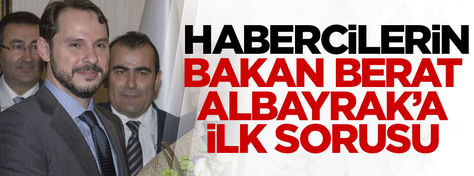 Habercilerin Bakan Berat Albayrak'a ilk sorusu