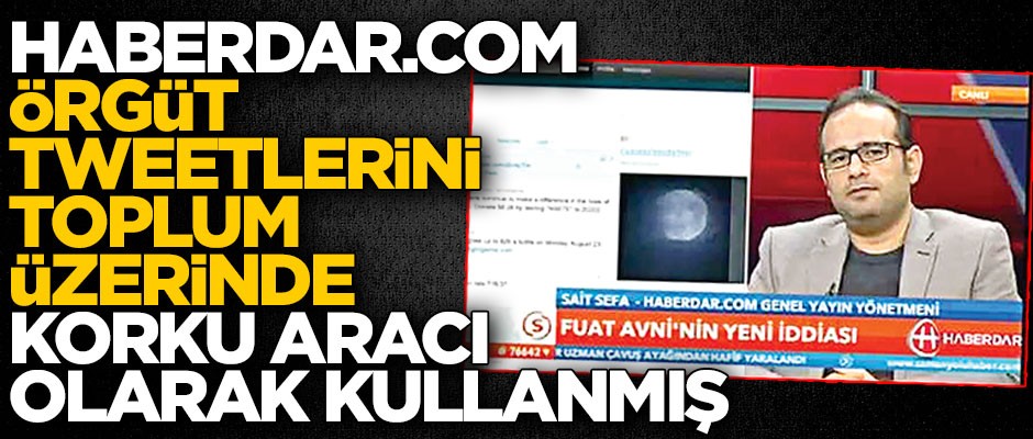 haberdar.com örgüt tweetlerini toplum üzerinde korku aracı olarak kullanmış