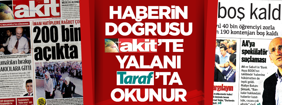 Haberin doğrusunu Akit’te yalanını Taraf’ta okuyun!