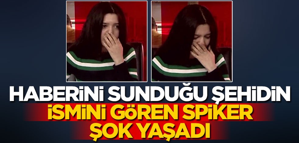 Haberini sunduğu şehidin ismini gören spiker şok yaşadı