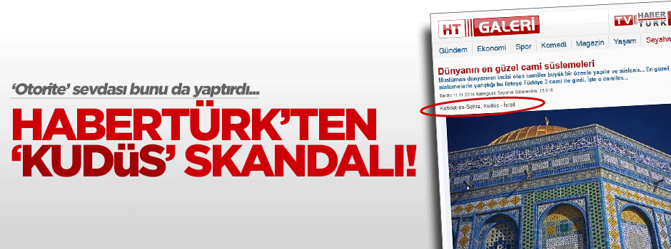 Habertürk Kudüs'ü İsrail toprağı yaptı!