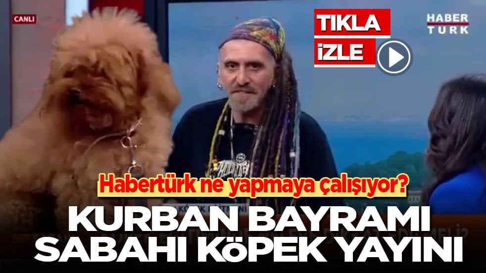 Habertürk ne yapmaya çalışıyor? Kurban Bayramı sabahı köpek yayını!