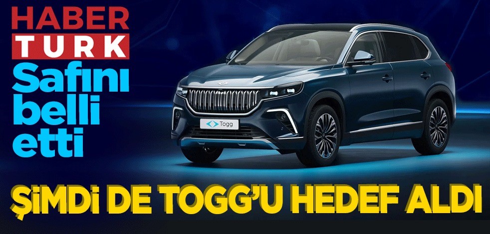 Habertürk safını belli etti! Habertürk şimdi de TOGG'u hedef aldı