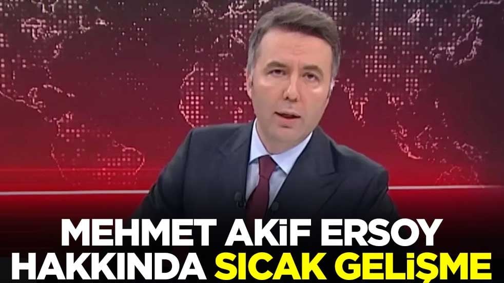 Habertürk TV eski genel yayın yönetmeni Mehmet Akif Ersoy hakkında sıcak gelişme