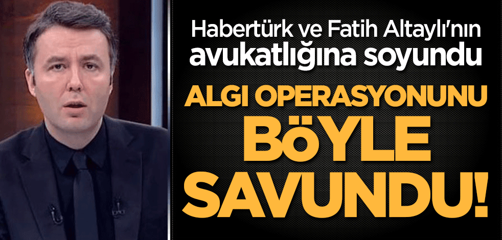 Habertürk ve Fatih Altaylı'nın avukatlığına soyundu! Ersoy, algı operasyonunu böyle savundu!