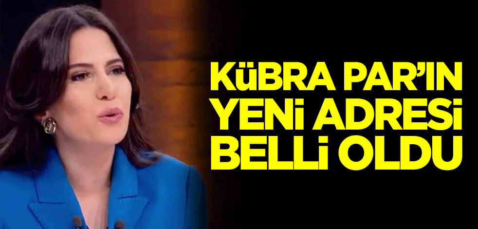 Habertürk'ten ayrılan Kübra Par’ın yeni adresi belli oldu