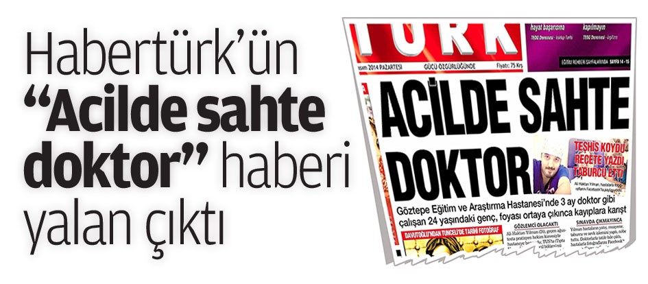 Habertürk’ün "Acilde sahte doktor" haberi yalan çıktı